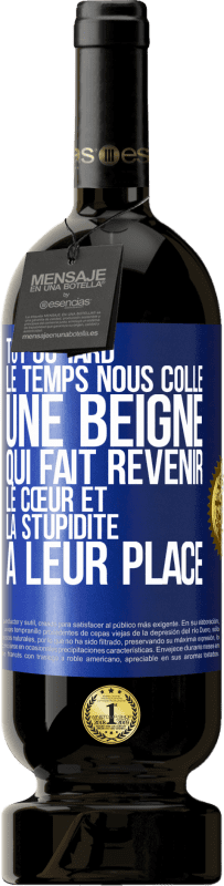 49,95 € Envoi gratuit | Vin rouge Édition Premium MBS® Réserve Tôt ou tard le temps nous colle une beigne qui fait revenir le cœur et la stupidité à leur place Étiquette Bleue. Étiquette personnalisable Réserve 12 Mois Récolte 2016 Tempranillo