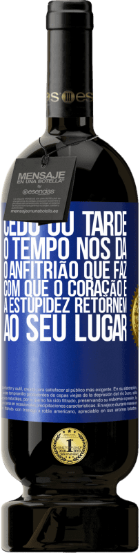 49,95 € | Vinho tinto Edição Premium MBS® Reserva Cedo ou tarde, o tempo nos dá o anfitrião que faz com que o coração e a estupidez retornem ao seu lugar Etiqueta Azul. Etiqueta personalizável Reserva 12 Meses Colheita 2016 Tempranillo