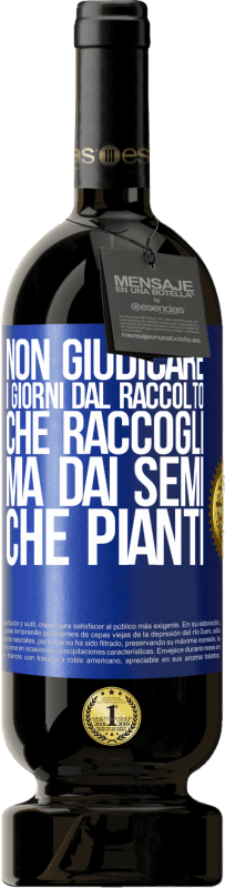 49,95 € Spedizione Gratuita | Vino rosso Edizione Premium MBS® Riserva Non giudicare i giorni dal raccolto che raccogli, ma dai semi che pianti Etichetta Blu. Etichetta personalizzabile Riserva 12 Mesi Raccogliere 2016 Tempranillo