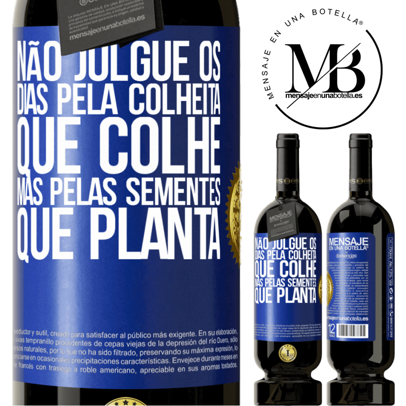 49,95 € Envio grátis | Vinho tinto Edição Premium MBS® Reserva Não julgue os dias pela colheita que colhe, mas pelas sementes que planta Etiqueta Azul. Etiqueta personalizável Reserva 12 Meses Colheita 2015 Tempranillo