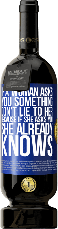 49,95 € 免费送货 | 红酒 高级版 MBS® 预订 如果女人问你某事，不要对她说谎，因为如果她问你，她已经知道 蓝色标签. 可自定义的标签 预订 12 个月 收成 2016 Tempranillo