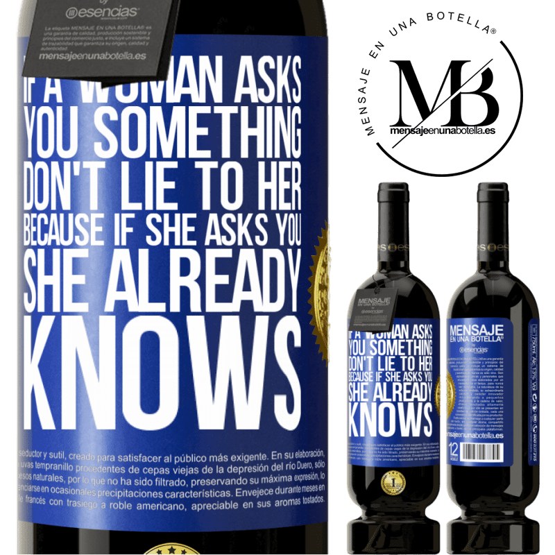 49,95 € Free Shipping | Red Wine Premium Edition MBS® Reserve If a woman asks you something, don't lie to her, because if she asks you, she already knows Blue Label. Customizable label Reserve 12 Months Harvest 2014 Tempranillo