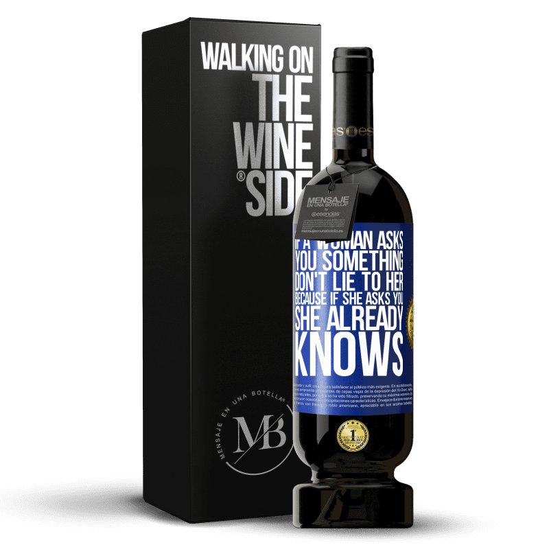 49,95 € Free Shipping | Red Wine Premium Edition MBS® Reserve If a woman asks you something, don't lie to her, because if she asks you, she already knows Blue Label. Customizable label Reserve 12 Months Harvest 2014 Tempranillo