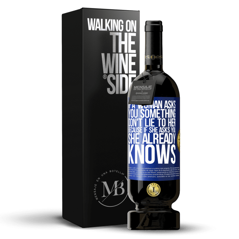 49,95 € Free Shipping | Red Wine Premium Edition MBS® Reserve If a woman asks you something, don't lie to her, because if she asks you, she already knows Blue Label. Customizable label Reserve 12 Months Harvest 2015 Tempranillo