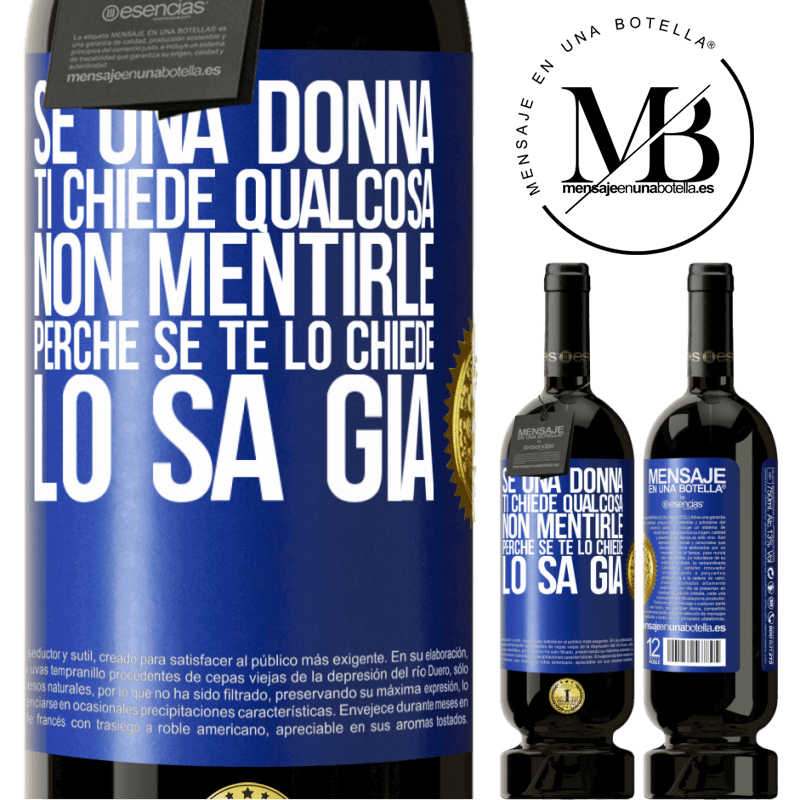 49,95 € Spedizione Gratuita | Vino rosso Edizione Premium MBS® Riserva Se una donna ti chiede qualcosa, non mentirle, perché se te lo chiede, lo sa già Etichetta Blu. Etichetta personalizzabile Riserva 12 Mesi Raccogliere 2014 Tempranillo