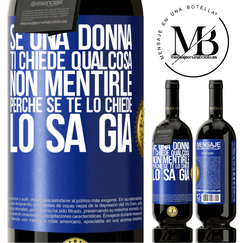 49,95 € Spedizione Gratuita | Vino rosso Edizione Premium MBS® Riserva Se una donna ti chiede qualcosa, non mentirle, perché se te lo chiede, lo sa già Etichetta Blu. Etichetta personalizzabile Riserva 12 Mesi Raccogliere 2016 Tempranillo