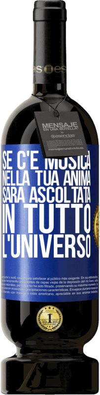 49,95 € | Vino rosso Edizione Premium MBS® Riserva Se c'è musica nella tua anima, sarà ascoltata in tutto l'universo Etichetta Blu. Etichetta personalizzabile Riserva 12 Mesi Raccogliere 2015 Tempranillo