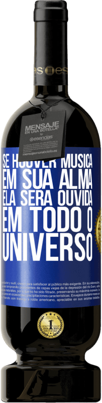 49,95 € | Vinho tinto Edição Premium MBS® Reserva Se houver música em sua alma, ela será ouvida em todo o universo Etiqueta Azul. Etiqueta personalizável Reserva 12 Meses Colheita 2015 Tempranillo