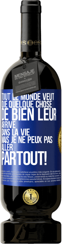 49,95 € Envoi gratuit | Vin rouge Édition Premium MBS® Réserve Tout le monde veut que quelque chose de bien leur arrive dans la vie, mais je ne peux pas aller partout! Étiquette Bleue. Étiquette personnalisable Réserve 12 Mois Récolte 2015 Tempranillo