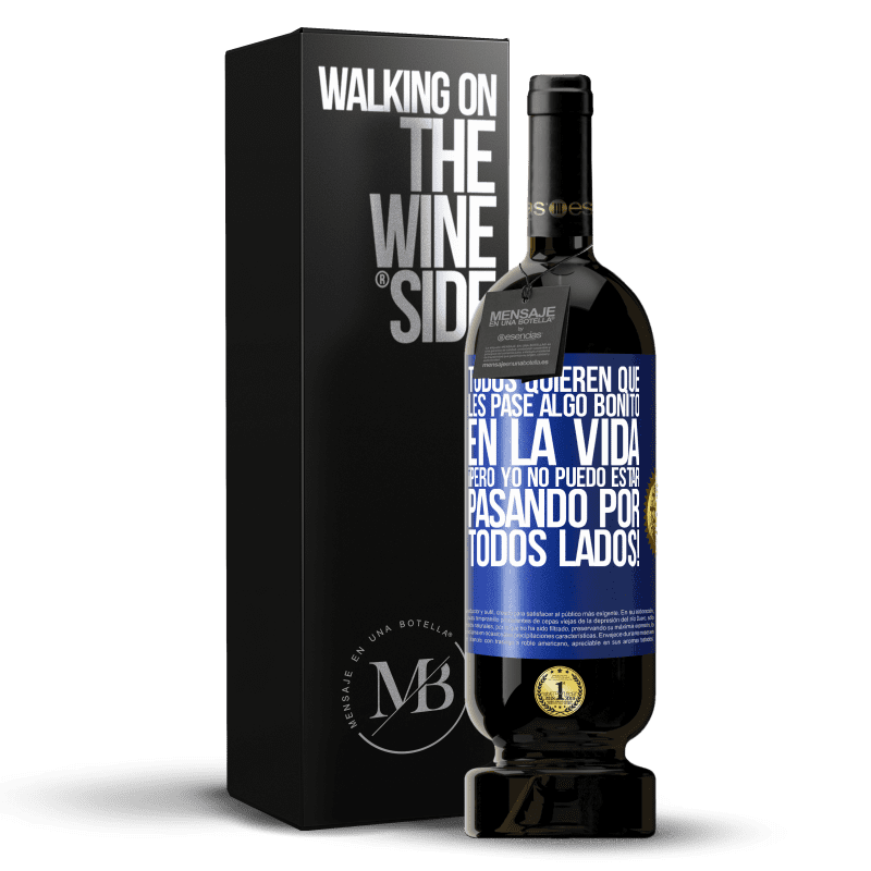 49,95 € Envío gratis | Vino Tinto Edición Premium MBS® Reserva Todos quieren que les pase algo bonito en la vida, ¡pero yo no puedo estar pasando por todos lados! Etiqueta Azul. Etiqueta personalizable Reserva 12 Meses Cosecha 2015 Tempranillo