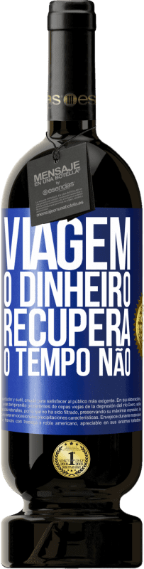 49,95 € | Vinho tinto Edição Premium MBS® Reserva Viagem O dinheiro recupera, o tempo não Etiqueta Azul. Etiqueta personalizável Reserva 12 Meses Colheita 2016 Tempranillo