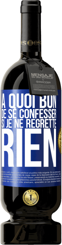 49,95 € Envoi gratuit | Vin rouge Édition Premium MBS® Réserve A quoi bon de se confesser si je ne regrette rien Étiquette Bleue. Étiquette personnalisable Réserve 12 Mois Récolte 2016 Tempranillo