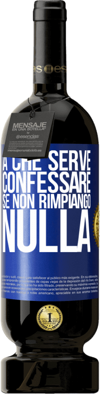49,95 € Spedizione Gratuita | Vino rosso Edizione Premium MBS® Riserva A che serve confessare se non rimpiango nulla Etichetta Blu. Etichetta personalizzabile Riserva 12 Mesi Raccogliere 2016 Tempranillo
