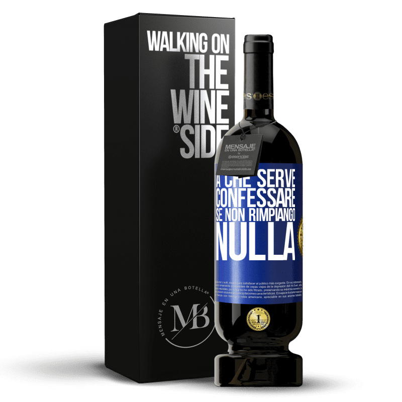 49,95 € Spedizione Gratuita | Vino rosso Edizione Premium MBS® Riserva A che serve confessare se non rimpiango nulla Etichetta Blu. Etichetta personalizzabile Riserva 12 Mesi Raccogliere 2015 Tempranillo