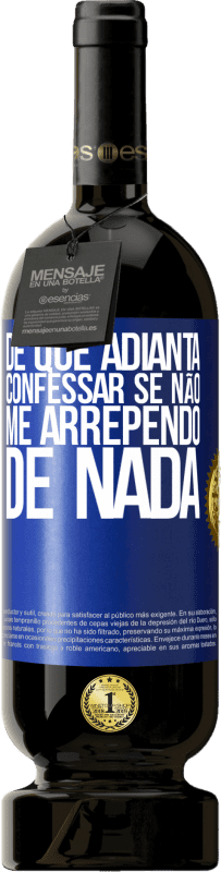 «De que adianta confessar se não me arrependo de nada» Edição Premium MBS® Reserva