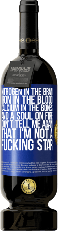 49,95 € | 红酒 高级版 MBS® 预订 大脑中的氮，血液中的铁，骨骼中的钙和着火的灵魂。不要再告诉我我不是他妈的明星 蓝色标签. 可自定义的标签 预订 12 个月 收成 2016 Tempranillo