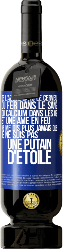 49,95 € Envoi gratuit | Vin rouge Édition Premium MBS® Réserve De l'azote dans le cerveau, du fer dans le sang, du calcium dans les os et une âme en feu. Ne me dis plus jamais que je ne suis Étiquette Bleue. Étiquette personnalisable Réserve 12 Mois Récolte 2016 Tempranillo