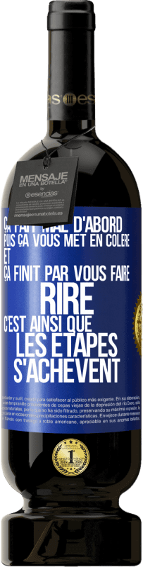 49,95 € | Vin rouge Édition Premium MBS® Réserve Ça fait mal d'abord puis ça vous met en colère et ça finit par vous faire rire. C'est ainsi que les étapes s'achèvent Étiquette Bleue. Étiquette personnalisable Réserve 12 Mois Récolte 2016 Tempranillo