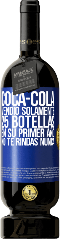 49,95 € | Vino Tinto Edición Premium MBS® Reserva Coca-Cola vendió solamente 25 botellas en su primer año. No te rindas nunca Etiqueta Azul. Etiqueta personalizable Reserva 12 Meses Cosecha 2015 Tempranillo