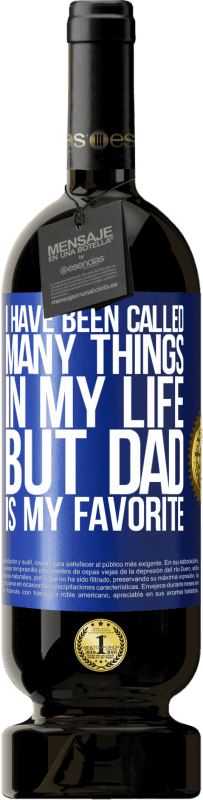49,95 € 免费送货 | 红酒 高级版 MBS® 预订 我一生被称为很多事情，但“爸爸”是我的最爱 蓝色标签. 可自定义的标签 预订 12 个月 收成 2016 Tempranillo