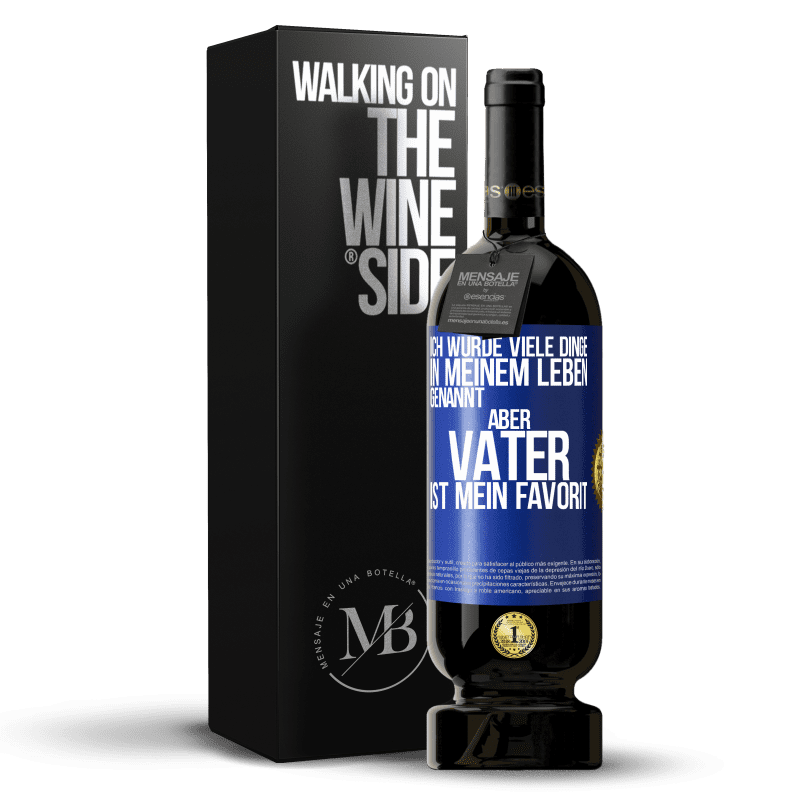 49,95 € Kostenloser Versand | Rotwein Premium Ausgabe MBS® Reserve Ich wurde viele Dinge in meinem Leben genannt, aber Vater ist mein Favorit Blaue Markierung. Anpassbares Etikett Reserve 12 Monate Ernte 2015 Tempranillo