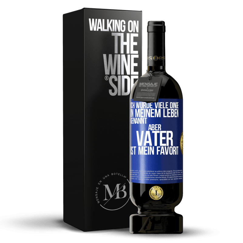 49,95 € Kostenloser Versand | Rotwein Premium Ausgabe MBS® Reserve Ich wurde viele Dinge in meinem Leben genannt, aber Vater ist mein Favorit Blaue Markierung. Anpassbares Etikett Reserve 12 Monate Ernte 2016 Tempranillo