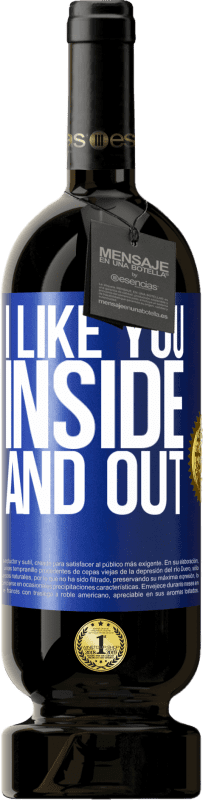 49,95 € | Red Wine Premium Edition MBS® Reserve I like you inside and out Blue Label. Customizable label Reserve 12 Months Harvest 2014 Tempranillo