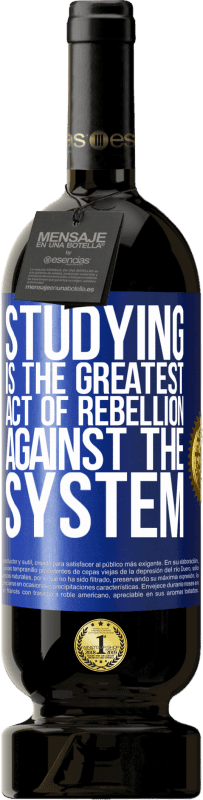 49,95 € | Red Wine Premium Edition MBS® Reserve Studying is the greatest act of rebellion against the system Blue Label. Customizable label Reserve 12 Months Harvest 2015 Tempranillo