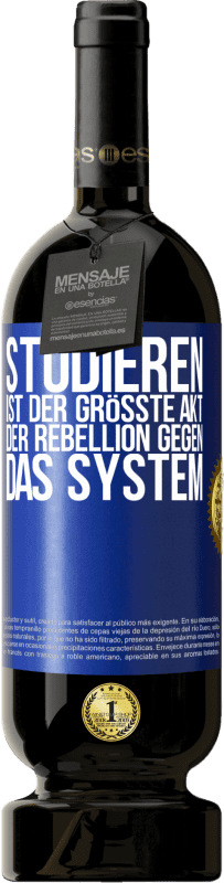 49,95 € | Rotwein Premium Ausgabe MBS® Reserve Studieren ist der größte Akt der Rebellion gegen das System Blaue Markierung. Anpassbares Etikett Reserve 12 Monate Ernte 2014 Tempranillo