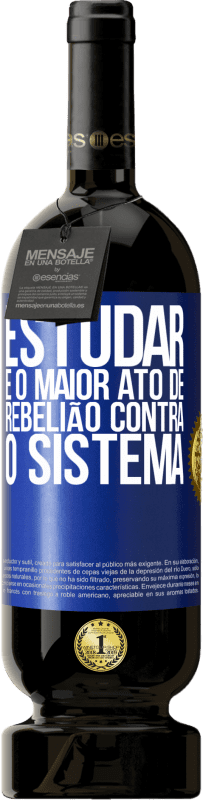49,95 € | Vinho tinto Edição Premium MBS® Reserva Estudar é o maior ato de rebelião contra o sistema Etiqueta Azul. Etiqueta personalizável Reserva 12 Meses Colheita 2016 Tempranillo
