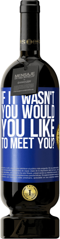 «If it wasn't you, would you like to meet you?» Premium Edition MBS® Reserve