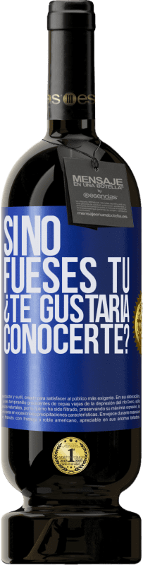 49,95 € | Vino Tinto Edición Premium MBS® Reserva Si no fueses tú, ¿Te gustaría conocerte? Etiqueta Azul. Etiqueta personalizable Reserva 12 Meses Cosecha 2015 Tempranillo