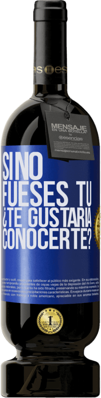 49,95 € Envío gratis | Vino Tinto Edición Premium MBS® Reserva Si no fueses tú, ¿Te gustaría conocerte? Etiqueta Azul. Etiqueta personalizable Reserva 12 Meses Cosecha 2016 Tempranillo