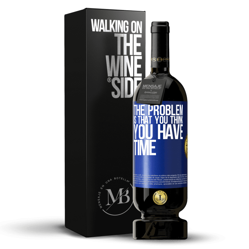 49,95 € Free Shipping | Red Wine Premium Edition MBS® Reserve The problem is that you think you have time Blue Label. Customizable label Reserve 12 Months Harvest 2014 Tempranillo