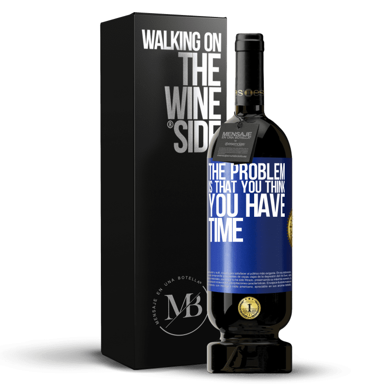 49,95 € Free Shipping | Red Wine Premium Edition MBS® Reserve The problem is that you think you have time Blue Label. Customizable label Reserve 12 Months Harvest 2015 Tempranillo