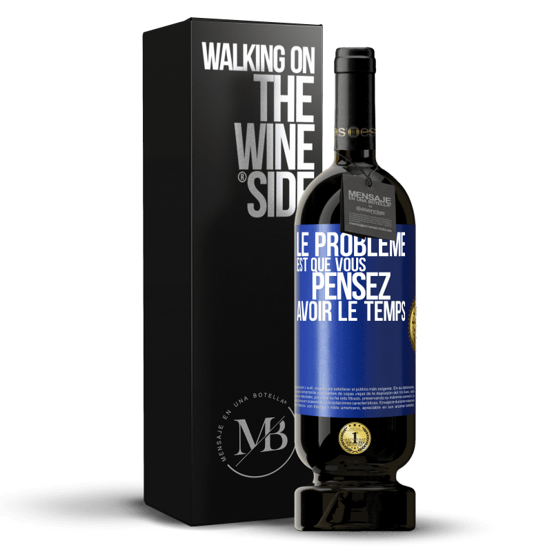 49,95 € Envoi gratuit | Vin rouge Édition Premium MBS® Réserve Le problème est que vous pensez avoir le temps Étiquette Bleue. Étiquette personnalisable Réserve 12 Mois Récolte 2015 Tempranillo