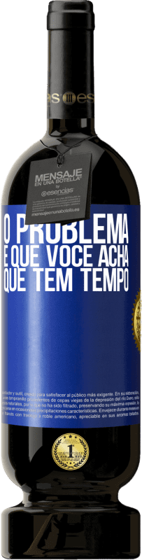 «O problema é que você acha que tem tempo» Edição Premium MBS® Reserva