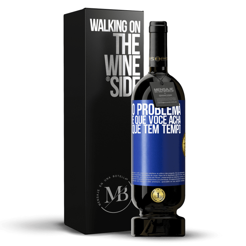 49,95 € Envio grátis | Vinho tinto Edição Premium MBS® Reserva O problema é que você acha que tem tempo Etiqueta Azul. Etiqueta personalizável Reserva 12 Meses Colheita 2015 Tempranillo