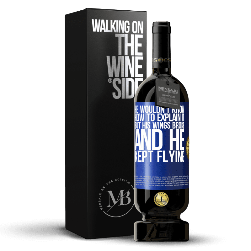 49,95 € Free Shipping | Red Wine Premium Edition MBS® Reserve He wouldn't know how to explain it, but his wings broke and he kept flying Blue Label. Customizable label Reserve 12 Months Harvest 2014 Tempranillo