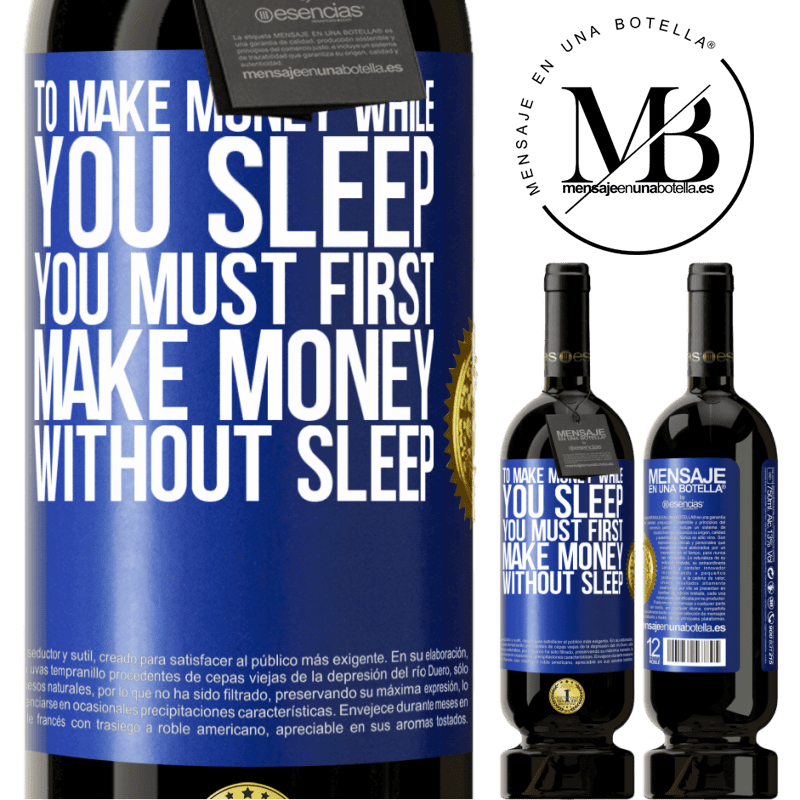 49,95 € Free Shipping | Red Wine Premium Edition MBS® Reserve To make money while you sleep, you must first make money without sleep Blue Label. Customizable label Reserve 12 Months Harvest 2014 Tempranillo