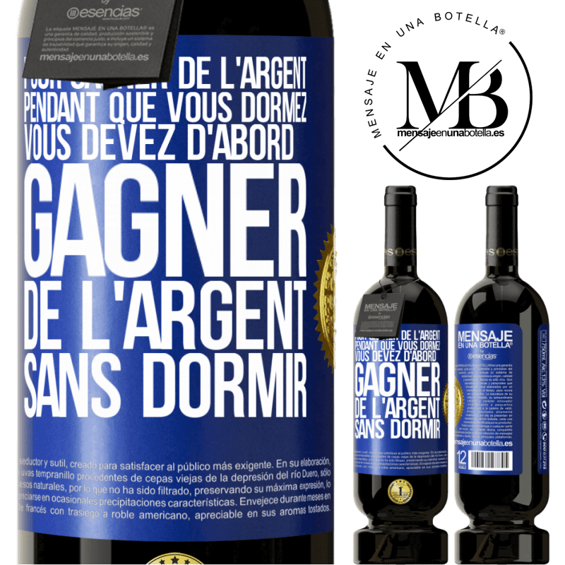 49,95 € Envoi gratuit | Vin rouge Édition Premium MBS® Réserve Pour gagner de l'argent pendant que vous dormez, vous devez d'abord gagner de l'argent sans dormir Étiquette Bleue. Étiquette personnalisable Réserve 12 Mois Récolte 2014 Tempranillo