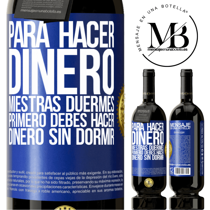 49,95 € Envío gratis | Vino Tinto Edición Premium MBS® Reserva Para hacer dinero miestras duermes, primero debes hacer dinero sin dormir Etiqueta Azul. Etiqueta personalizable Reserva 12 Meses Cosecha 2014 Tempranillo