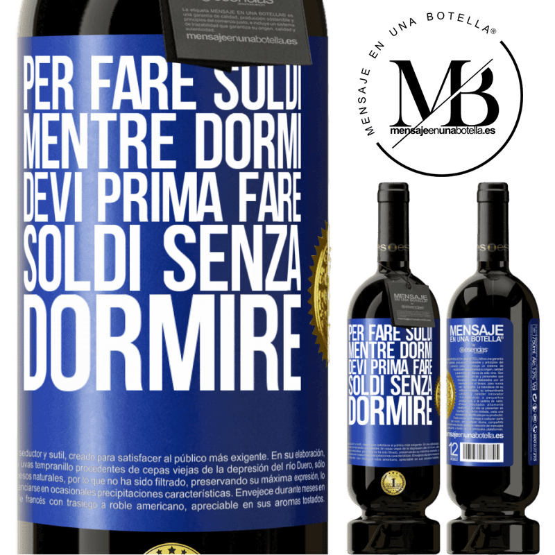 49,95 € Spedizione Gratuita | Vino rosso Edizione Premium MBS® Riserva Per fare soldi mentre dormi, devi prima fare soldi senza dormire Etichetta Blu. Etichetta personalizzabile Riserva 12 Mesi Raccogliere 2014 Tempranillo