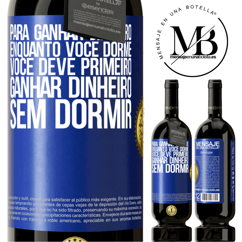 49,95 € Envio grátis | Vinho tinto Edição Premium MBS® Reserva Para ganhar dinheiro enquanto você dorme, você deve primeiro ganhar dinheiro sem dormir Etiqueta Azul. Etiqueta personalizável Reserva 12 Meses Colheita 2014 Tempranillo