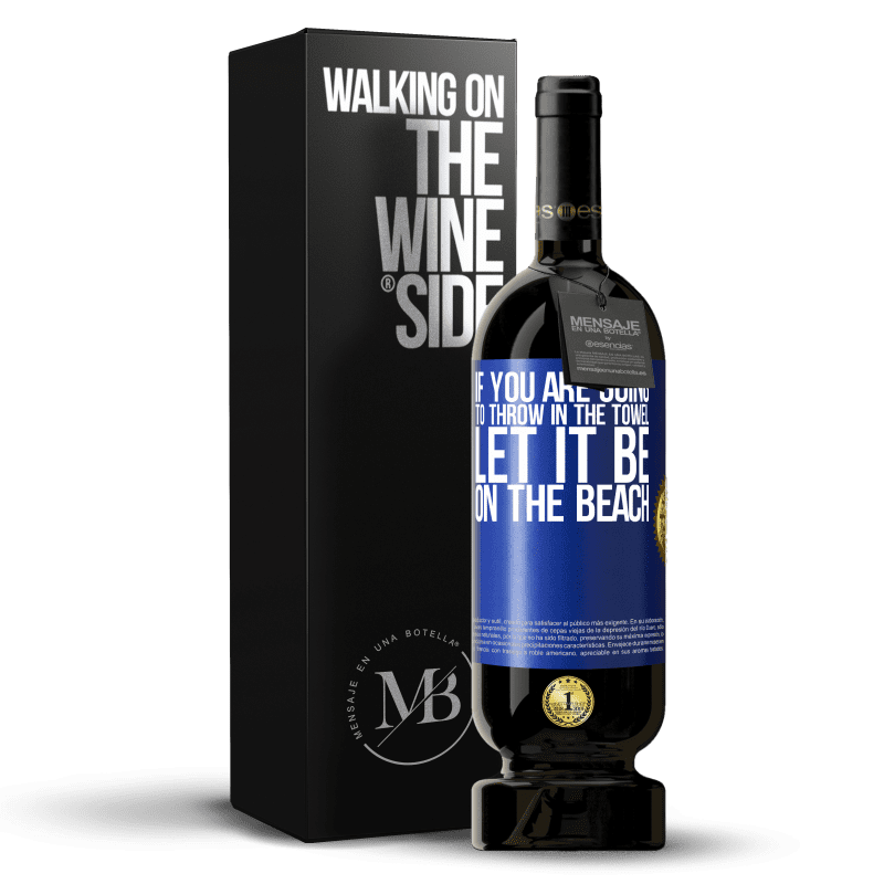 49,95 € Free Shipping | Red Wine Premium Edition MBS® Reserve If you are going to throw in the towel, let it be on the beach Blue Label. Customizable label Reserve 12 Months Harvest 2015 Tempranillo