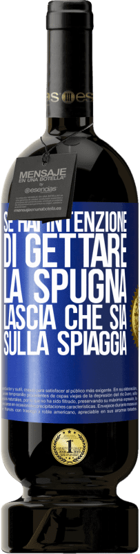 49,95 € | Vino rosso Edizione Premium MBS® Riserva Se hai intenzione di gettare la spugna, lascia che sia sulla spiaggia Etichetta Blu. Etichetta personalizzabile Riserva 12 Mesi Raccogliere 2015 Tempranillo