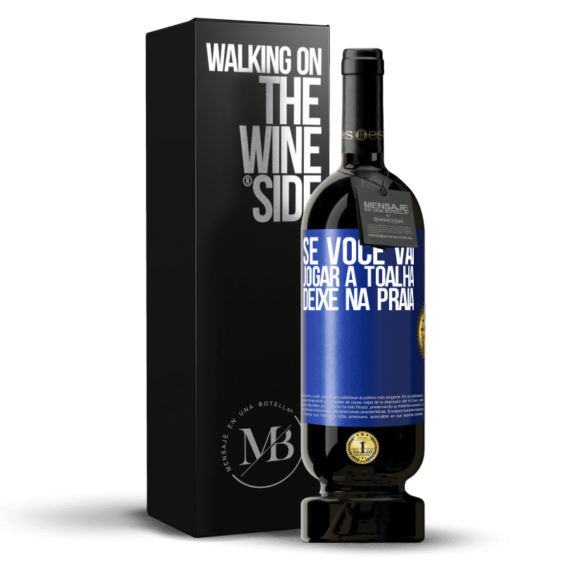 49,95 € Envio grátis | Vinho tinto Edição Premium MBS® Reserva Se você vai jogar a toalha, deixe na praia Etiqueta Azul. Etiqueta personalizável Reserva 12 Meses Colheita 2015 Tempranillo