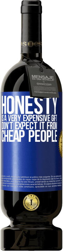 49,95 € Free Shipping | Red Wine Premium Edition MBS® Reserve Honesty is a very expensive gift. Don't expect it from cheap people Blue Label. Customizable label Reserve 12 Months Harvest 2016 Tempranillo