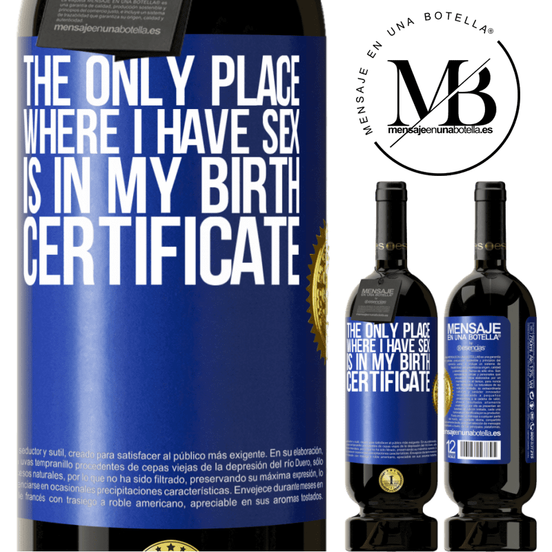 29,95 € Free Shipping | Red Wine Premium Edition MBS® Reserva The only place where I have sex is in my birth certificate Blue Label. Customizable label Reserva 12 Months Harvest 2014 Tempranillo