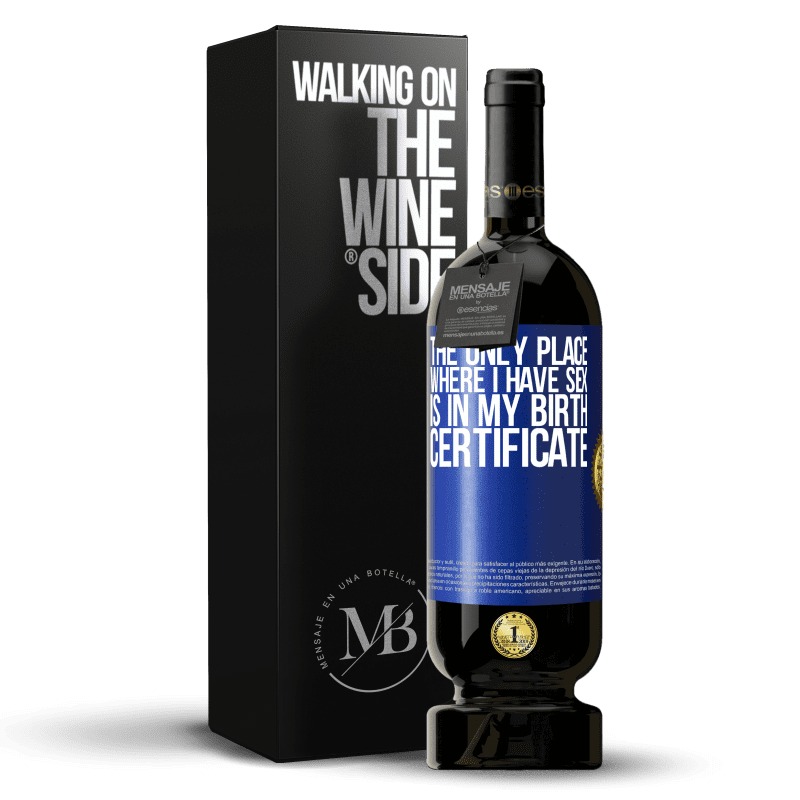 49,95 € Free Shipping | Red Wine Premium Edition MBS® Reserve The only place where I have sex is in my birth certificate Blue Label. Customizable label Reserve 12 Months Harvest 2014 Tempranillo